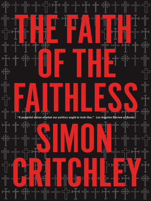 Title details for The Faith of the Faithless by Simon Critchley - Available